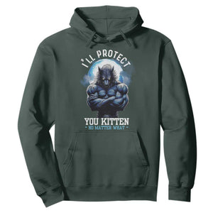 Funny Alpha Wolf Meme Hoodie I'll Protect You Kitten No Matter What Literally Me Male Werewolf TS02 Dark Forest Green Print Your Wear