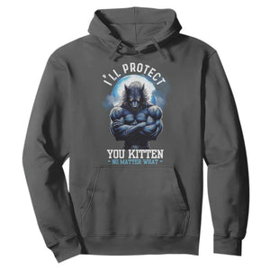 Funny Alpha Wolf Meme Hoodie I'll Protect You Kitten No Matter What Literally Me Male Werewolf TS02 Dark Heather Print Your Wear