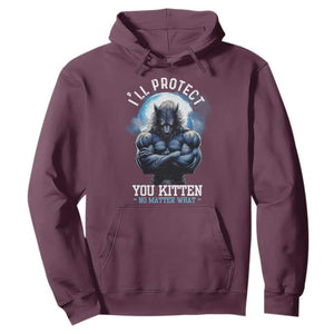 Funny Alpha Wolf Meme Hoodie I'll Protect You Kitten No Matter What Literally Me Male Werewolf TS02 Maroon Print Your Wear