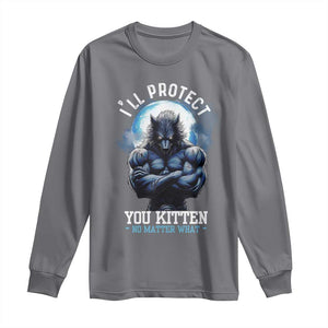 Funny Alpha Wolf Meme Long Sleeve Shirt I'll Protect You Kitten No Matter What Literally Me Male Werewolf TS02 Charcoal Print Your Wear