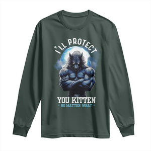 Funny Alpha Wolf Meme Long Sleeve Shirt I'll Protect You Kitten No Matter What Literally Me Male Werewolf TS02 Dark Forest Green Print Your Wear