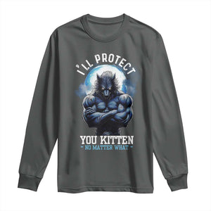 Funny Alpha Wolf Meme Long Sleeve Shirt I'll Protect You Kitten No Matter What Literally Me Male Werewolf TS02 Dark Heather Print Your Wear