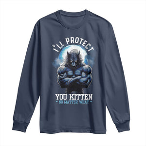 Funny Alpha Wolf Meme Long Sleeve Shirt I'll Protect You Kitten No Matter What Literally Me Male Werewolf TS02 Navy Print Your Wear