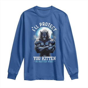 Funny Alpha Wolf Meme Long Sleeve Shirt I'll Protect You Kitten No Matter What Literally Me Male Werewolf TS02 Royal Blue Print Your Wear