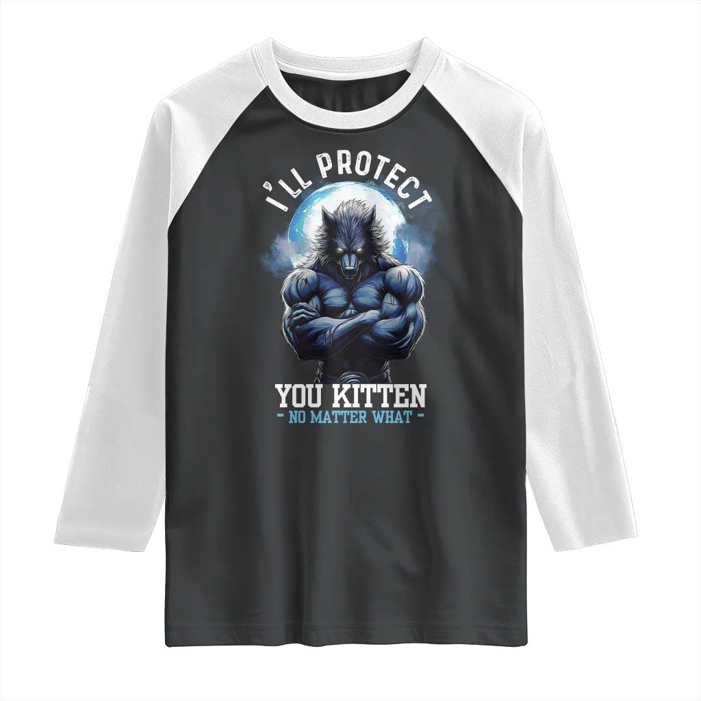 Funny Alpha Wolf Meme Raglan Shirt I'll Protect You Kitten No Matter What Literally Me Male Werewolf TS02 Black White Print Your Wear