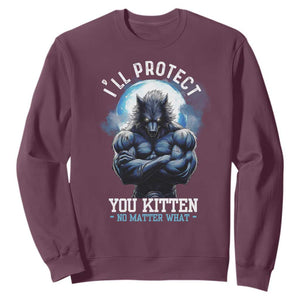 Funny Alpha Wolf Meme Sweatshirt I'll Protect You Kitten No Matter What Literally Me Male Werewolf TS02 Maroon Print Your Wear