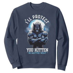 Funny Alpha Wolf Meme Sweatshirt I'll Protect You Kitten No Matter What Literally Me Male Werewolf TS02 Navy Print Your Wear