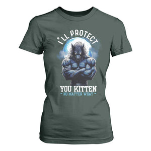 Funny Alpha Wolf Meme T Shirt For Women I'll Protect You Kitten No Matter What Literally Me Male Werewolf TS02 Dark Forest Green Print Your Wear