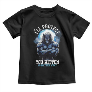 Funny Alpha Wolf Meme Toddler T Shirt I'll Protect You Kitten No Matter What Literally Me Male Werewolf TS02 Black Print Your Wear