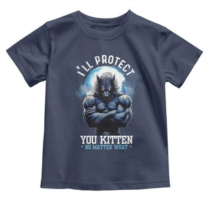 Funny Alpha Wolf Meme Toddler T Shirt I'll Protect You Kitten No Matter What Literally Me Male Werewolf TS02 Navy Print Your Wear