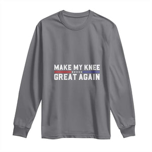 Funny Broken Knee Surgery Long Sleeve Shirt Make My Knee Great Again Recovery TS02 Charcoal Print Your Wear