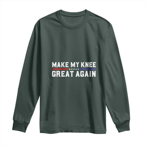 Funny Broken Knee Surgery Long Sleeve Shirt Make My Knee Great Again Recovery TS02 Dark Forest Green Print Your Wear