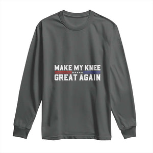 Funny Broken Knee Surgery Long Sleeve Shirt Make My Knee Great Again Recovery TS02 Dark Heather Print Your Wear