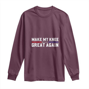 Funny Broken Knee Surgery Long Sleeve Shirt Make My Knee Great Again Recovery TS02 Maroon Print Your Wear