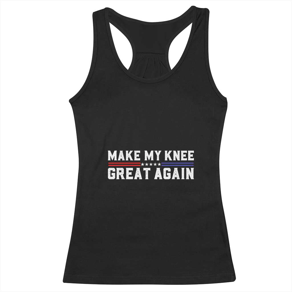 Funny Broken Knee Surgery Racerback Tank Top Make My Knee Great Again Recovery TS02 Black Print Your Wear