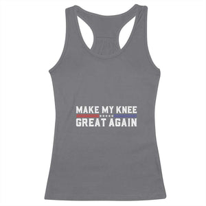 Funny Broken Knee Surgery Racerback Tank Top Make My Knee Great Again Recovery TS02 Charcoal Print Your Wear