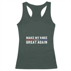 Funny Broken Knee Surgery Racerback Tank Top Make My Knee Great Again Recovery TS02 Dark Forest Green Print Your Wear