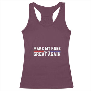 Funny Broken Knee Surgery Racerback Tank Top Make My Knee Great Again Recovery TS02 Maroon Print Your Wear