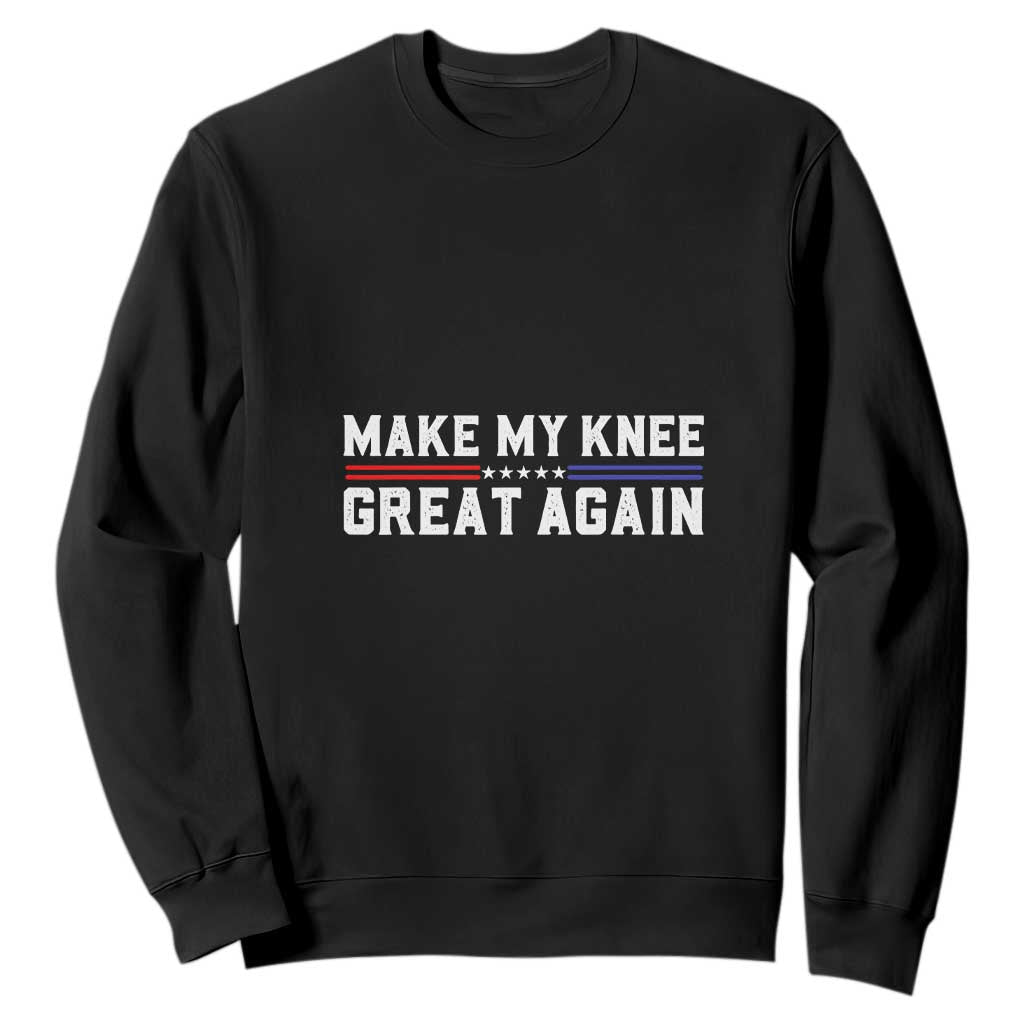 Funny Broken Knee Surgery Sweatshirt Make My Knee Great Again Recovery TS02 Black Print Your Wear