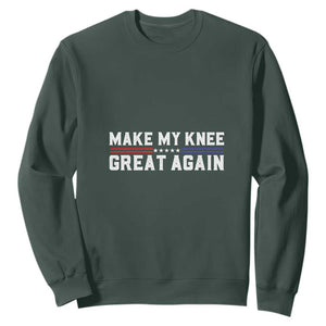 Funny Broken Knee Surgery Sweatshirt Make My Knee Great Again Recovery TS02 Dark Forest Green Print Your Wear