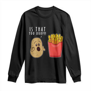 Funny French Fries Long Sleeve Shirt Potato Is That You Bro Meme Fast Food Fry Lover TS02 Black Print Your Wear