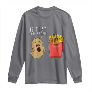 Funny French Fries Long Sleeve Shirt Potato Is That You Bro Meme Fast Food Fry Lover TS02 Charcoal Print Your Wear