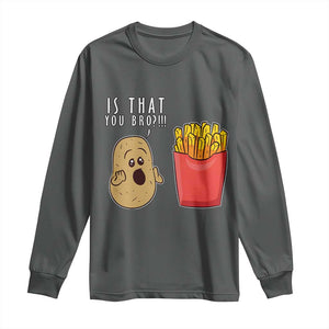 Funny French Fries Long Sleeve Shirt Potato Is That You Bro Meme Fast Food Fry Lover TS02 Dark Heather Print Your Wear