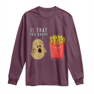 Funny French Fries Long Sleeve Shirt Potato Is That You Bro Meme Fast Food Fry Lover TS02 Maroon Print Your Wear