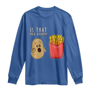 Funny French Fries Long Sleeve Shirt Potato Is That You Bro Meme Fast Food Fry Lover TS02 Royal Blue Print Your Wear