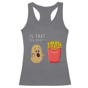 Funny French Fries Racerback Tank Top Potato Is That You Bro Meme Fast Food Fry Lover TS02 Charcoal Print Your Wear