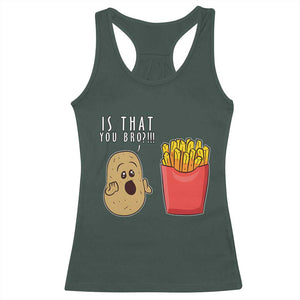 Funny French Fries Racerback Tank Top Potato Is That You Bro Meme Fast Food Fry Lover TS02 Dark Forest Green Print Your Wear