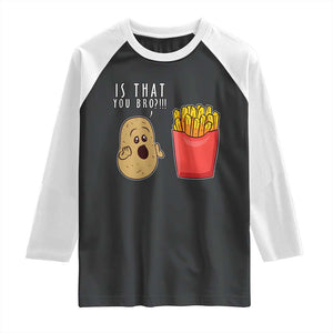 Funny French Fries Raglan Shirt Potato Is That You Bro Meme Fast Food Fry Lover TS02 Black White Print Your Wear