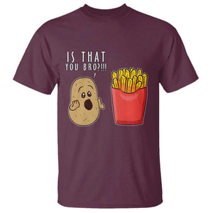 Funny French Fries T Shirt Potato Is That You Bro Meme Fast Food Fry Lover TS02 Maroon Print Your Wear