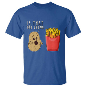 Funny French Fries T Shirt Potato Is That You Bro Meme Fast Food Fry Lover TS02 Royal Blue Print Your Wear