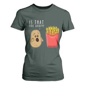 Funny French Fries T Shirt For Women Potato Is That You Bro Meme Fast Food Fry Lover TS02 Dark Forest Green Print Your Wear