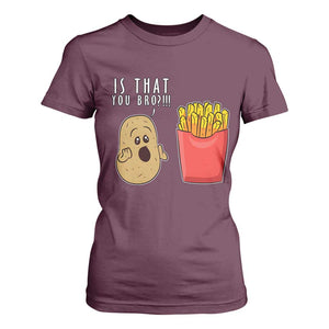 Funny French Fries T Shirt For Women Potato Is That You Bro Meme Fast Food Fry Lover TS02 Maroon Print Your Wear