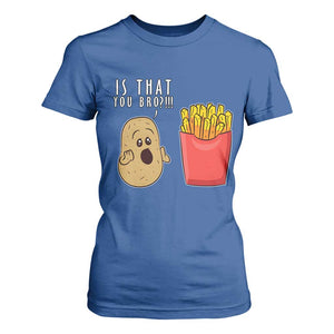 Funny French Fries T Shirt For Women Potato Is That You Bro Meme Fast Food Fry Lover TS02 Royal Blue Print Your Wear