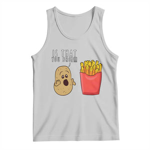 Funny French Fries Tank Top Potato Is That You Bro Meme Fast Food Fry Lover TS02 Ash Print Your Wear