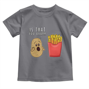 Funny French Fries Toddler T Shirt Potato Is That You Bro Meme Fast Food Fry Lover TS02 Charcoal Print Your Wear