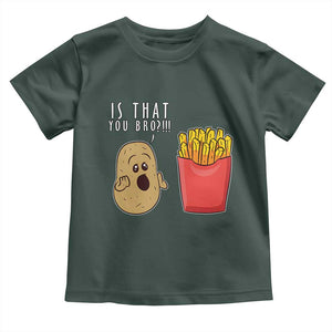 Funny French Fries Toddler T Shirt Potato Is That You Bro Meme Fast Food Fry Lover TS02 Dark Forest Green Print Your Wear