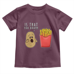 Funny French Fries Toddler T Shirt Potato Is That You Bro Meme Fast Food Fry Lover TS02 Maroon Print Your Wear