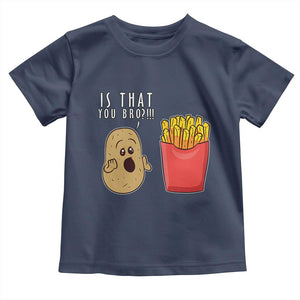 Funny French Fries Toddler T Shirt Potato Is That You Bro Meme Fast Food Fry Lover TS02 Navy Print Your Wear