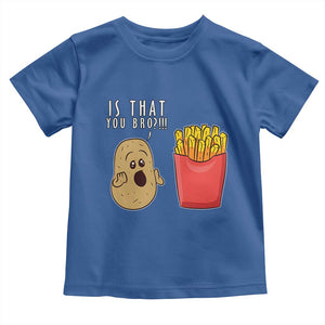 Funny French Fries Toddler T Shirt Potato Is That You Bro Meme Fast Food Fry Lover TS02 Royal Blue Print Your Wear