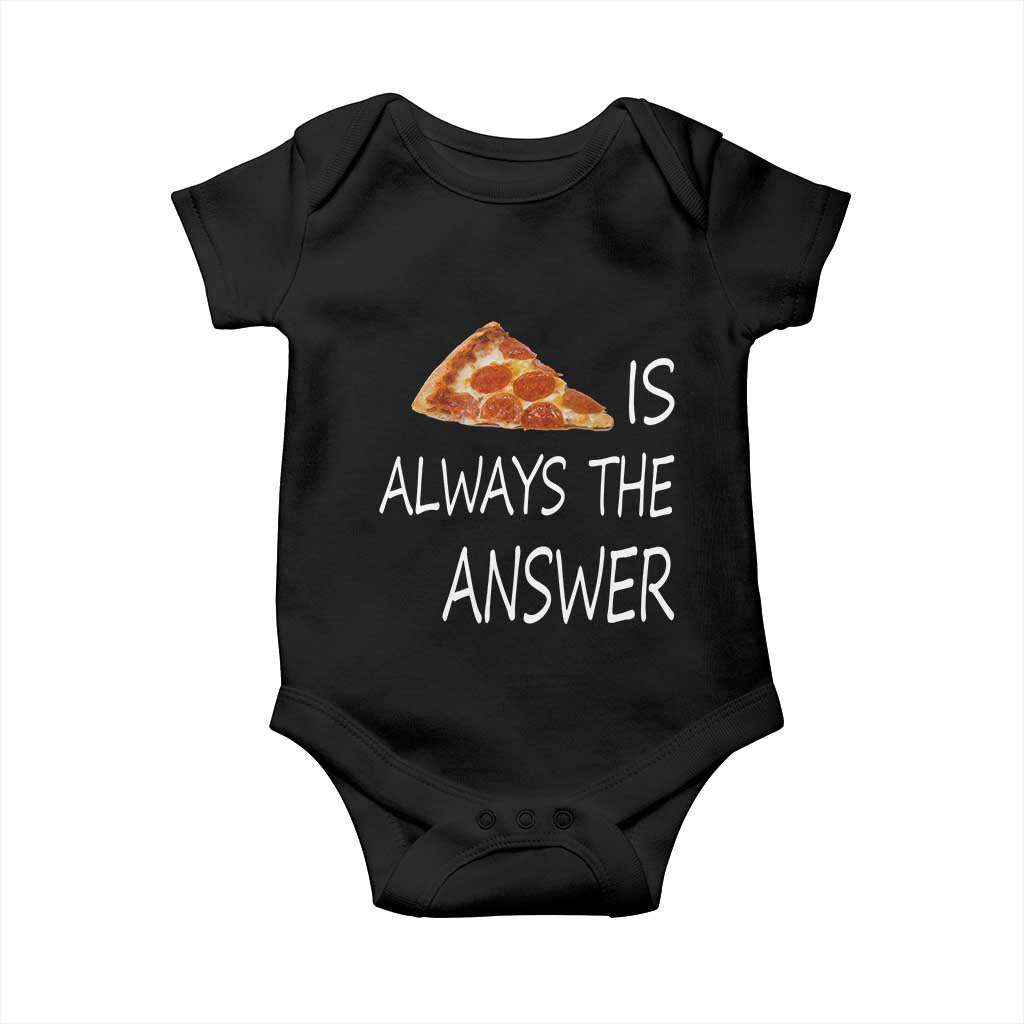 Funny Pizza Lover Baby Onesie Pizza is Always the Answer Fast Food Addicted TS02 Black Print Your Wear