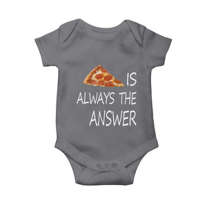 Funny Pizza Lover Baby Onesie Pizza is Always the Answer Fast Food Addicted TS02 Charcoal Print Your Wear