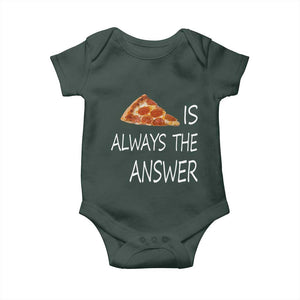 Funny Pizza Lover Baby Onesie Pizza is Always the Answer Fast Food Addicted TS02 Dark Forest Green Print Your Wear