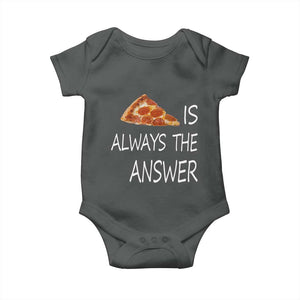 Funny Pizza Lover Baby Onesie Pizza is Always the Answer Fast Food Addicted TS02 Dark Heather Print Your Wear