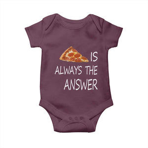 Funny Pizza Lover Baby Onesie Pizza is Always the Answer Fast Food Addicted TS02 Maroon Print Your Wear