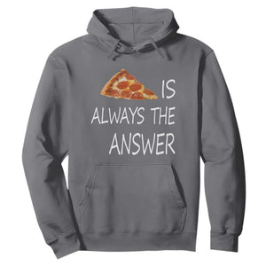 Funny Pizza Lover Hoodie Pizza is Always the Answer Fast Food Addicted TS02 Charcoal Print Your Wear