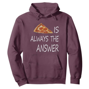 Funny Pizza Lover Hoodie Pizza is Always the Answer Fast Food Addicted TS02 Maroon Print Your Wear